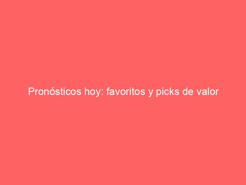 Pronósticos hoy: favoritos y picks de valor | BetSystem1x2