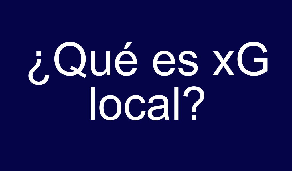 ¿Qué es xG local?